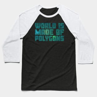 World Is Made Of Polygons Greenery Flat Baseball T-Shirt